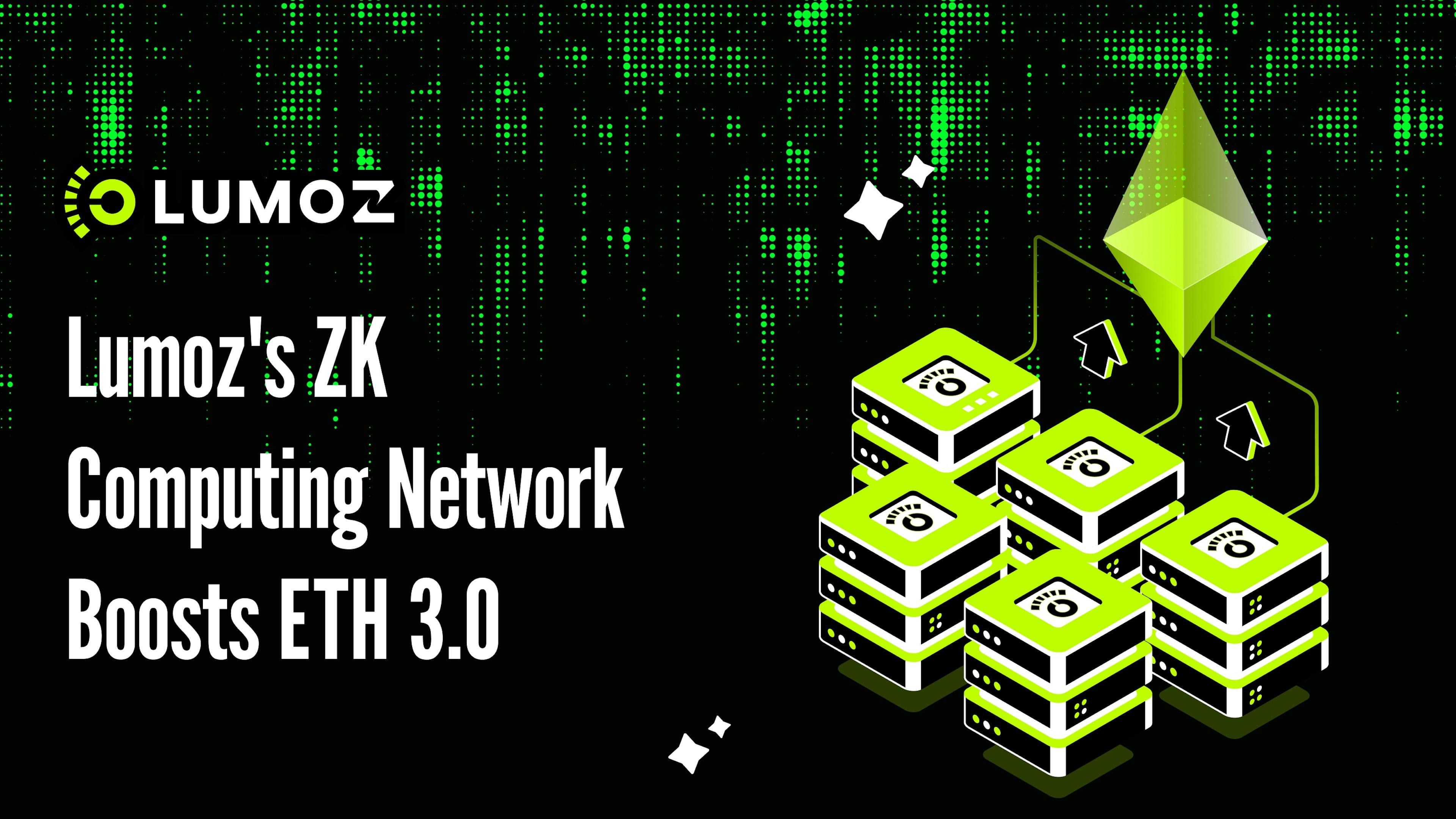 Why Does ETH 3.0 Need Lumoz's ZK Computing Network? 